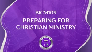 BICM109 PREPARING FOR CHRISTIAN MINISTRY
