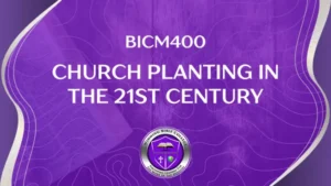 BICM400 CHURCH PLANTING IN THE 21ST CENTURY