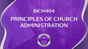 BICM404 PRINCIPLES OF CHURCH ADMINISTRATION