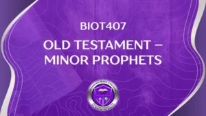 BIOT407 OLD TESTAMENT – MINOR PROPHETS