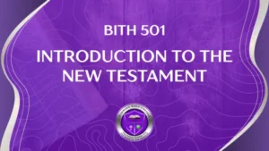 BITH501 INTRODUCTION TO THE NEW TESTAMENT