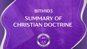 BITH103 SUMMARY OF CHRISTIAN DOCTRINE