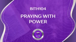 BTH104 PRAYING WITH POWER