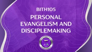 BTH105 PERSONAL EVANGELISM AND DISCIPLEMAKING