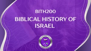 BITH200 – BIBLICAL HISTORY OF ISRAEL