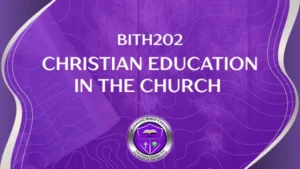 BICM202 CHRISTIAN EDUCATION IN THE CHURCH