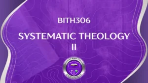 BITH306 SYSTEMATIC THEOLOGY II
