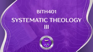 BITH401 SYSTEMATIC THEOLOGY III