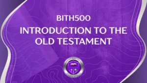 BITH500 INTRODUCTION TO THE OLD TESTAMENT
