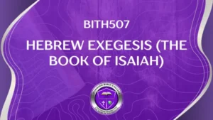 BITH507 HEBREW EXEGESIS (The Book of Isaiah)