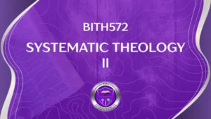 BITH572 SYSTEMATIC THEOLOGY IV