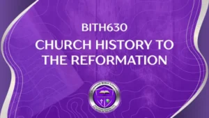 BITH630 CHURCH HISTORY I: From Pentecost to Reformation