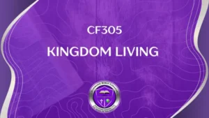 CF305 – Kingdom Living