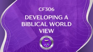 CF306 Developing a Biblical World View