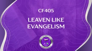 CF405 – Leaven Like Evangelism