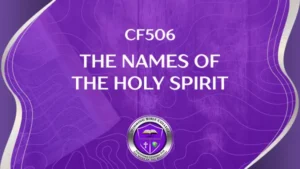 CF506 – The Names of the Holy Spirit