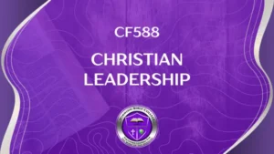 CF588 – Christian Leadership – Principles and Practice
